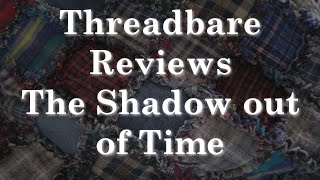 The Shadow out of Time | Threadbare Reviews