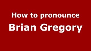 How to pronounce Brian Gregory