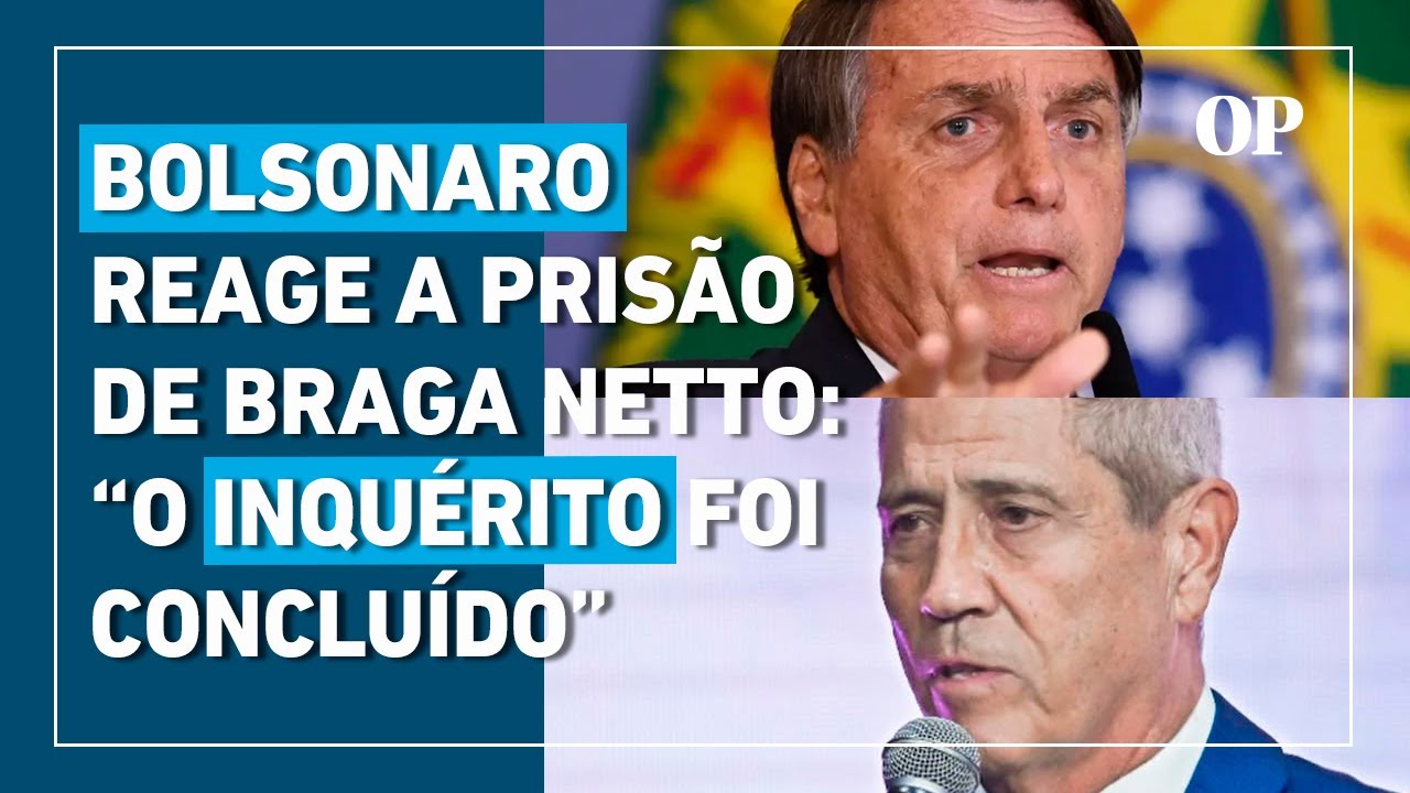 Bolsonaro questiona prisão de Braga Netto e aponta que as investigações já foram concluídas