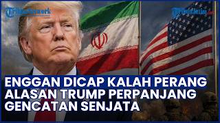 Enggan Dicap Kalah Perang! Terkuak Alasan Trump Perpanjang Gencatan Senjata dengan Iran