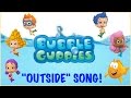 Bubble Guppies Outside Song