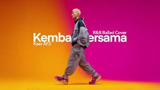 Download lagu Kaer AF2 • Kembali Bersama (Cover) • R&B Ballad Version mp3