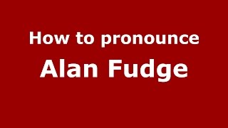 How to pronounce Alan Fudge