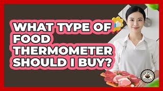 What Type Of Food Thermometer Should I Buy?
