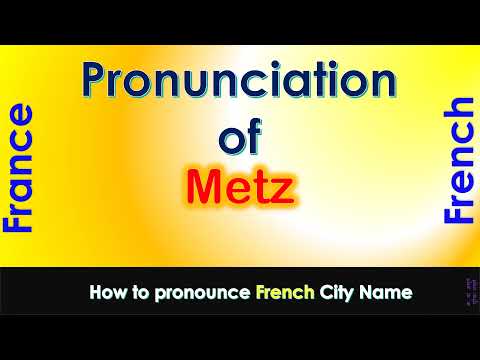 Metz   How to pronounce Metz, Moselle, Grand Est in French accent?