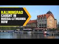 Why is Kaliningrad at center of row between Russia and Lithuania? | WION Originals