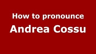 How to pronounce Andrea Cossu
