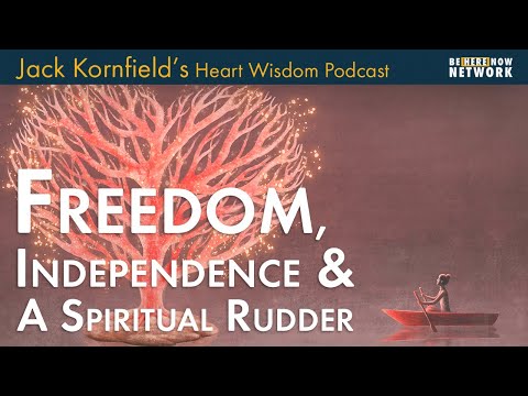 Jack Kornfield on Freedom, Independence, and a Spiritual Rudder - Heart Wisdom Ep. 195
