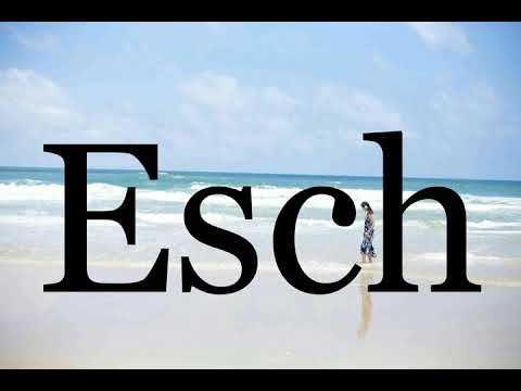 How To Pronounce Esch🌈🌈🌈🌈🌈🌈Pronunciation Of Esch