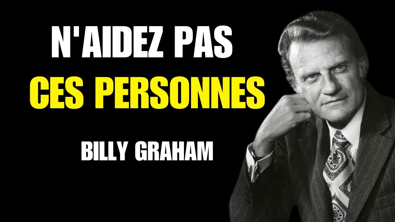 Billy Graham | 8 TYPES DE PERSONNES QUE VOUS NE DEVEZ PAS AIDER, SELON LA BIBLE