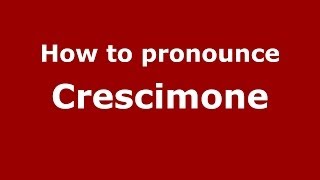 How to pronounce Crescimone