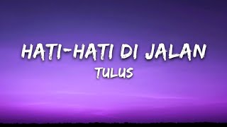 Download lagu Tulus - Hati-hati di jalan [lirik] mp3