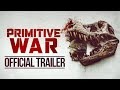 Primitive War Official Trailer HD