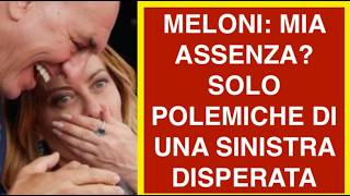 MELONI: MIA ASSENZA? SOLO POLEMICHE DI UNA SINISTRA DISPERATA