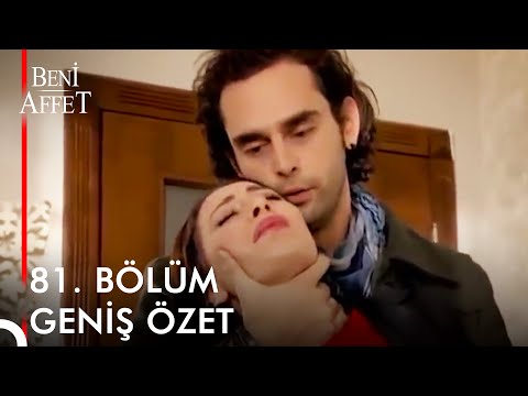 Beni Affet 81. BÖLÜM GENİŞ ÖZET