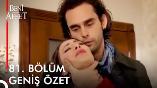 Beni Affet 81 BÖLÜM GENİŞ ÖZET