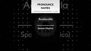 How to pronounce Acalocotla