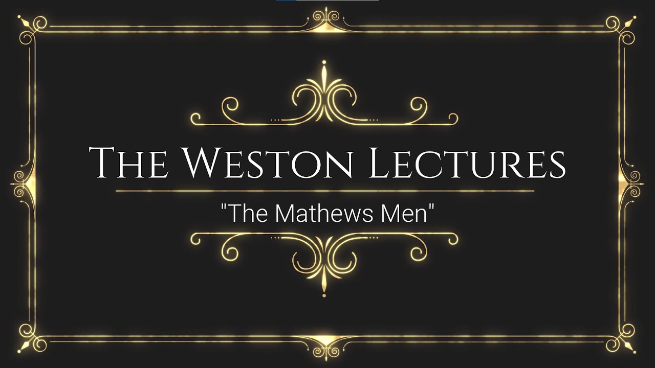 Weston Lecture: "The Mathews Men"