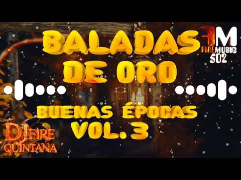 Baladas De Oro Mix Buenas Épocas Vol. 3 @djfirequintana