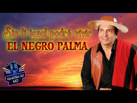 SIN TI IGUAL PODRÉ VIVIR - EL NEGRO PALMA (KaraOke HD)