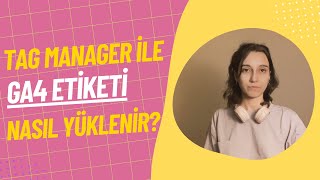 GTM (Google Tag Manager) ile Web Sitesine GA4 Etiketi Nasıl Eklenir?