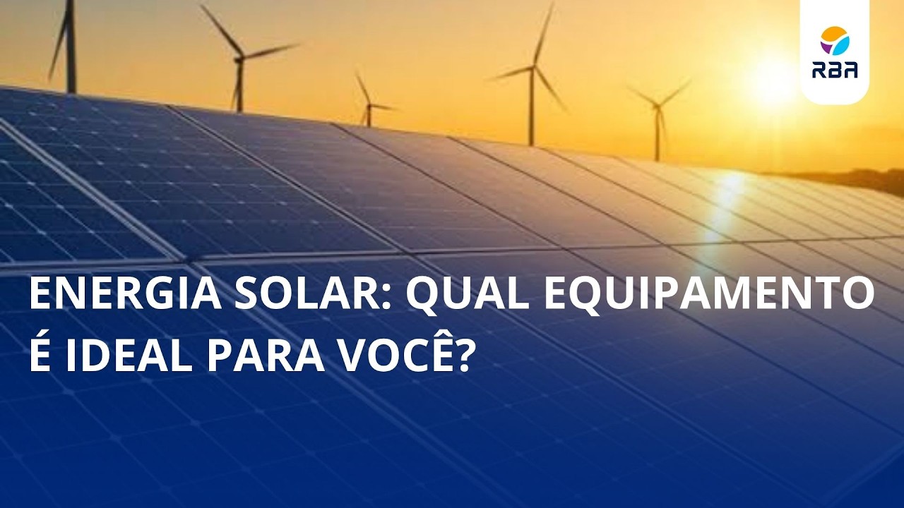 Energia solar: qual equipamento é ideal para você?