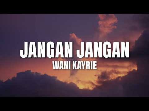 Wani Kayrie - Jangan Jangan (Official Lyric Video)