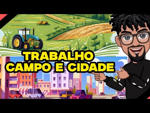 Trabalho no Campo e na Cidade | Geografia