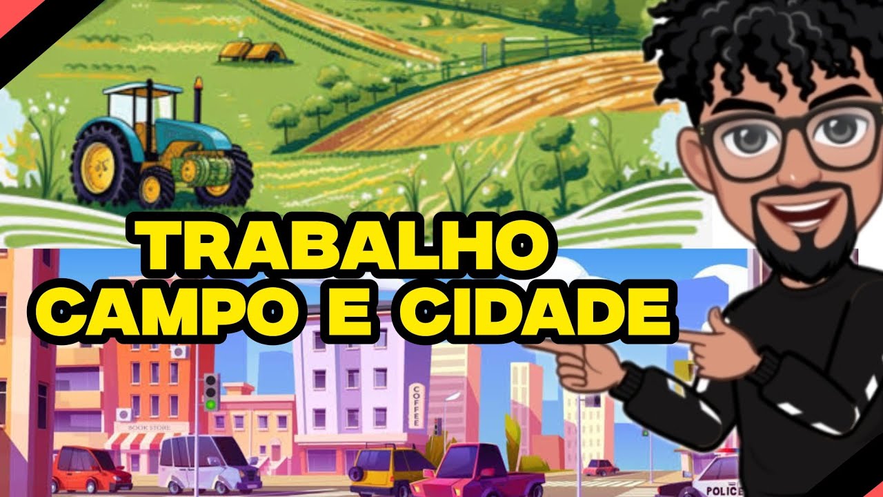 Trabalho no Campo e na Cidade | Geografia