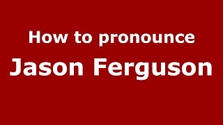How to pronounce Jason Ferguson