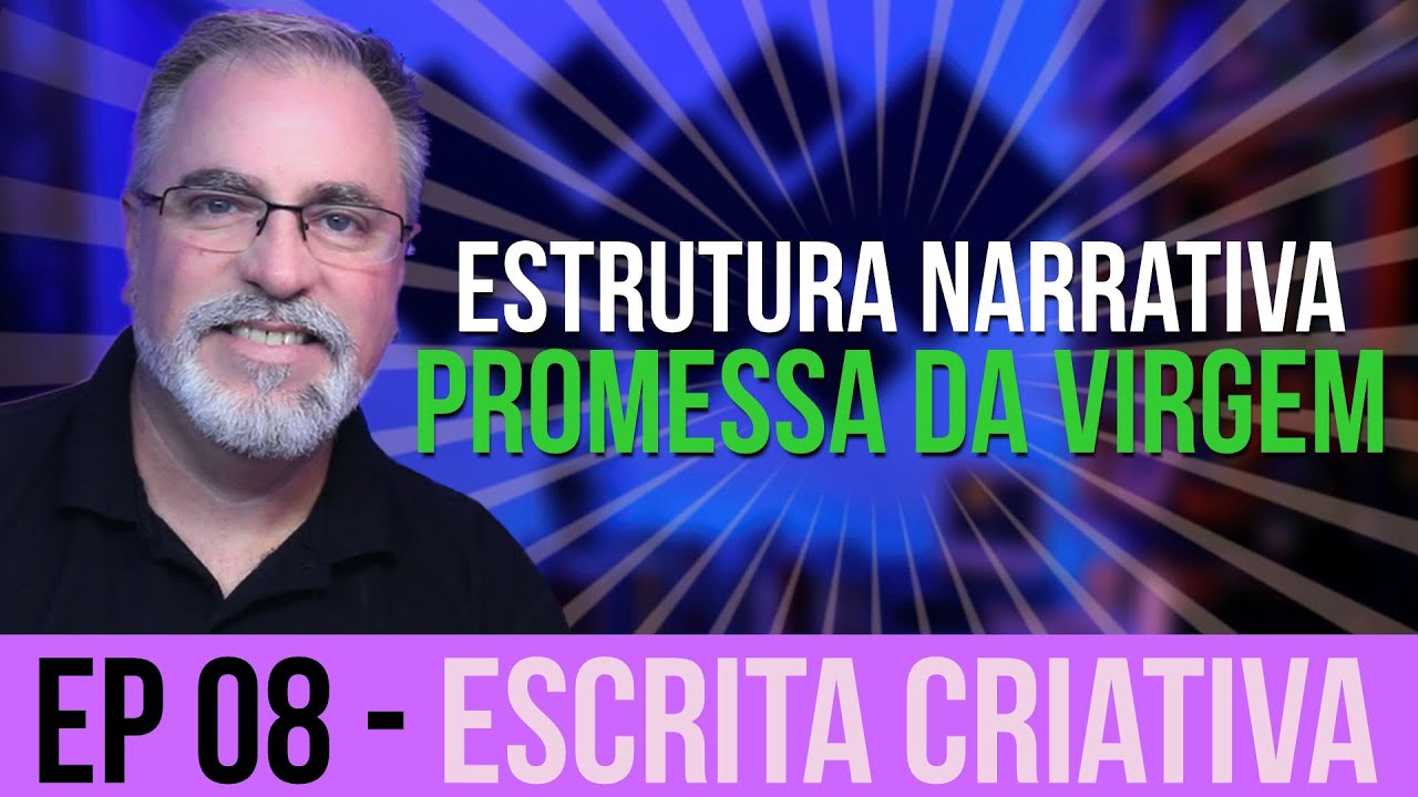 Ep08 | ESTRUTURAS NARRATIVAS - A PROMESSA DA VIRGEM | Escrita Criativa | Maisvideomundo #184