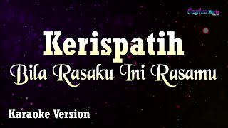 Kerispatih - Bila Rasaku Ini Rasamu (Karaoke Version)