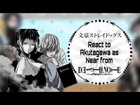 BSD react to Akutagawa as Near from Death note //slow down\\ made by _Sn4ke_ 