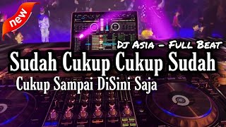 Download lagu DJ SUDAH CUKUP SUDAH FULL BEAT TERBARU 2022 ~ DJ ASIA REMIX mp3