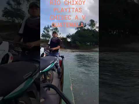 Río Chixoy, Playitas , Chisec Alta Verapaz Guatemala