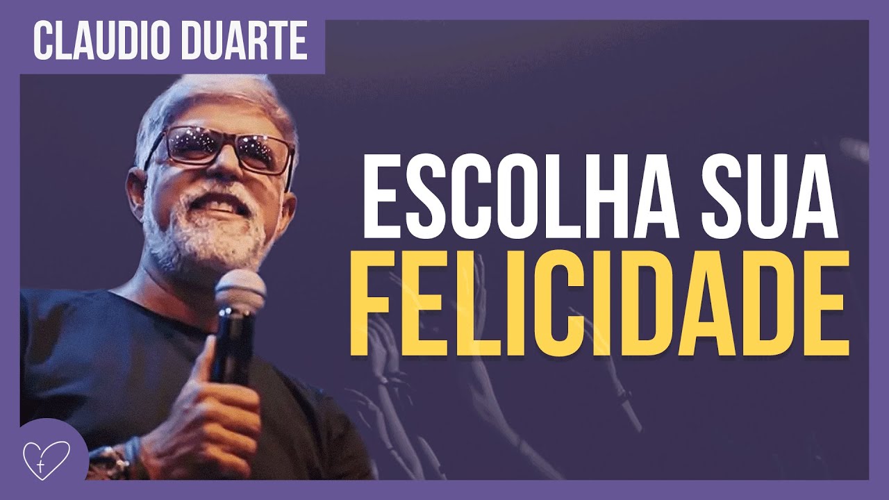 Cláudio Duarte - Escolha ser feliz