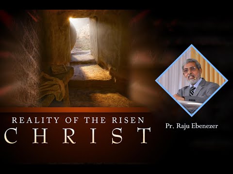 Reality of the Risen Christ  -  Pr Raju Ebenezer