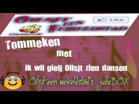 Tommeken met ik wil gielj Oilsjt zien dansen......in Oilsjt een weireldstad's jukeBOX.