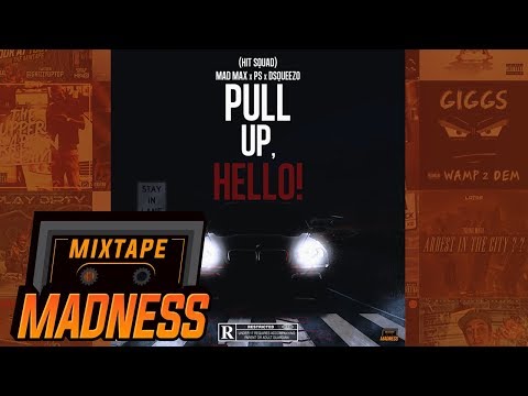 (Hit Squad) MadMax x PS x D Squeezo - Pull Up, Hello! (MM Exclusive) | @MixtapeMadness