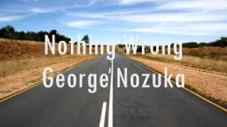 Nothing Wrong - George Nozuka (Lyrics)