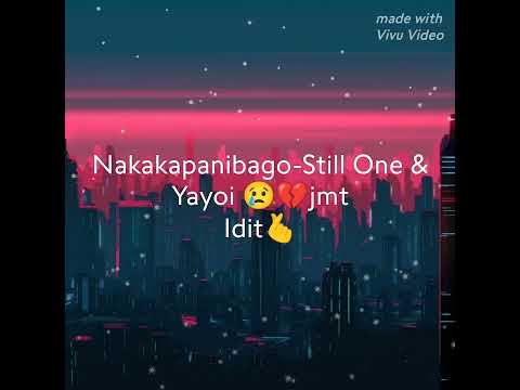 Nakakapanibago-Still One &Yayoi 😢💔