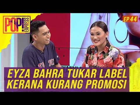Pop! Express (2019) | Ep 44 - Eyza Bahra Tukar Label Kerana Kurang Promosi