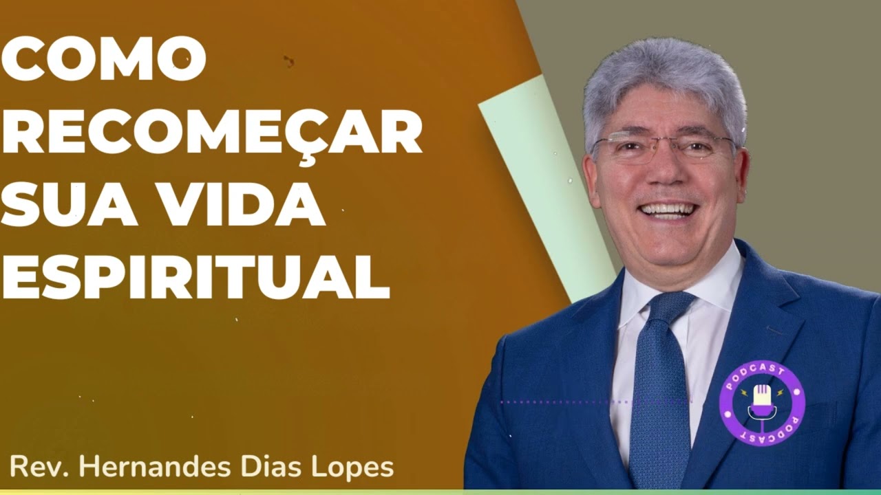 COMO RECOMEÇAR SUA VIDA ESPIRITUAL - Hernandes Dias Lopes