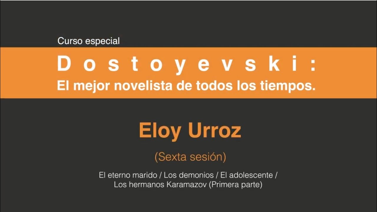 Dostoyevski: El mejor novelista de todos los tiempos. (Sexta sesión 6 /7)