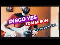 DISCO YES | TOM MISCH | GUITAR COVER