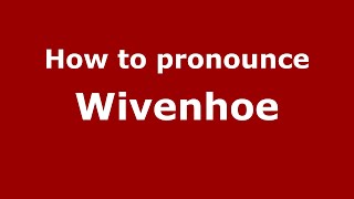 How to pronounce Wivenhoe