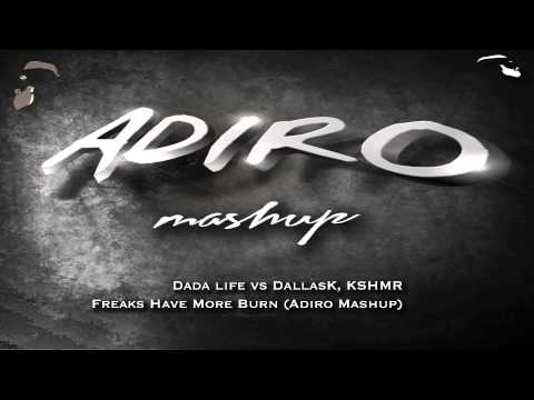 Dada life vs DallasK, KSHMR- Freaks Have More Burn (Adiro Mashup)