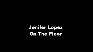 Jennifer Lopez - On The Floor (Clean)  [No Pitbull]