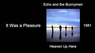 Echo and the Bunnymen - It Was a Pleasure - Heaven Up Here [1981]