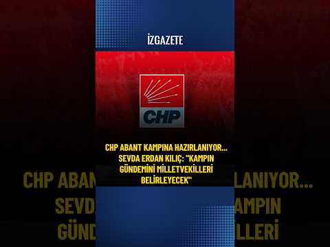 CHP Abant kampına hazırlanıyor  Sevda Erdan Kılıç Kampın gündemini milletvekilleri belirleyecek #chp